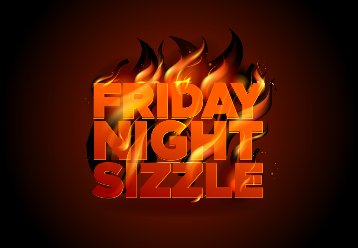 FRIDAY NIGHT SIZZLE