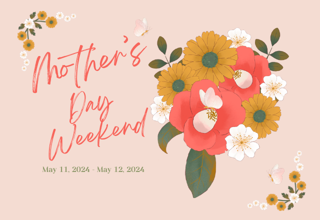 Mother's Day Weekend Celebration!
