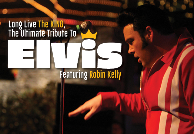 Long Live The KING! The Ultimate Tribute to Elvis Starring Robin Kelly