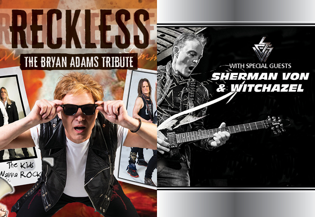Reckless: The Bryan Adams Tribute with Special Guests Sherman Von & Witchazel