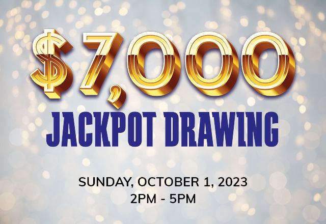 $7,000 Jackpot Drawing